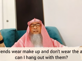 My friends wear makeup, don't wear abaya, can I hang out with them, go to malls etc
