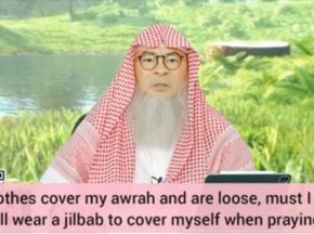 Clothes cover my awrah, are loose Must I still wear abaya (Outer garment when I pray