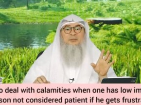 How 2 deal with calamities when you've low Iman Am I not patient if I get frustrated