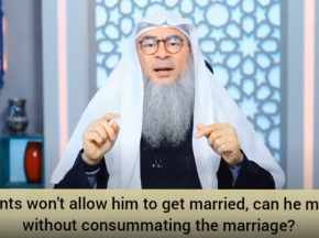​Parents won't allow him to get married, can he marry without consummating marriage?