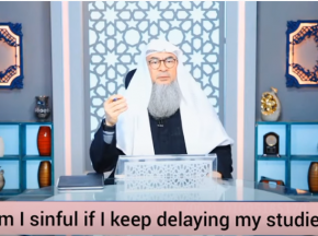 Am I sinful if I keep delaying things like studies etc (Procrastination)
