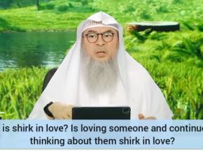 What is shirk in love Is loving someone, continuously thinking about them shirk in love
