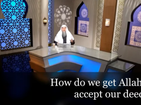 How do we get Allah to accept our deeds?