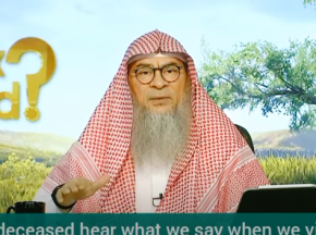 ​Do the deceased hear what we say when we visit their graves?